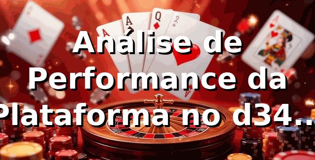 Análise de Performance da Plataforma no d34 📊 2026