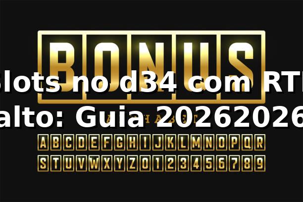 Slots no d34 com RTP alto: Guia 2026/2026 🎰
