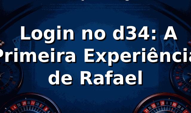 🎰 Login no d34: A Primeira Experiência de Rafael